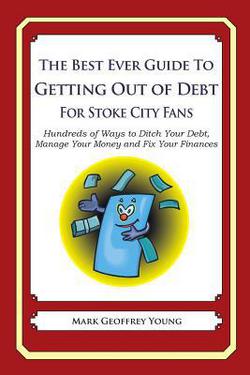 The Best Ever Guide to Getting Out of Debt for Stoke City Fans|Mark Geoffrey Young