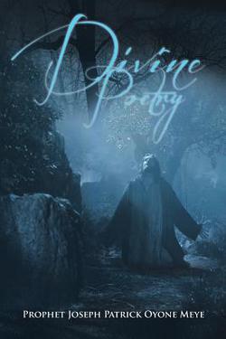 Divine Poetry|Prophet Joseph Patrick Oyone Meye