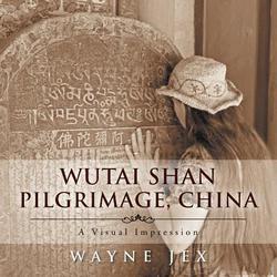 Wutai Shan Pilgrimage, China|Wayne Jex