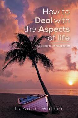 How to Deal with the Aspects of Life|Leanna Walker