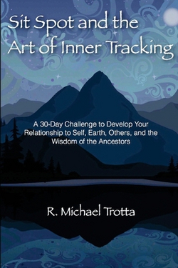 Sit Spot and the Art of Inner Tracking|R. Michael Trotta
