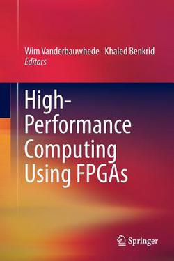 High-Performance Computing Using FPGAs|Wim Vanderbauwhede