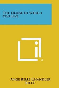The House in Which You Live|Ange Belle Chandler Riley