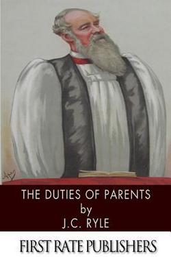 The Duties of Parents|J. C. Ryle