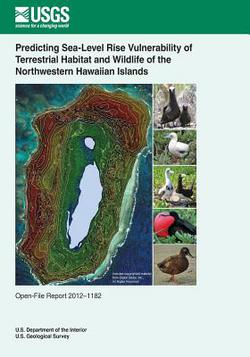 Predicting Sea-Level Rise Vulnerability of Terrestrial Habitat and Wildlife of the Northwestern Hawaiian Islands|U. S. Department of the Interior