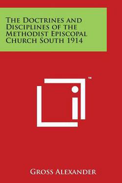 The Doctrines and Disciplines of the Methodist Episcopal Church South 1914|Gross Alexander
