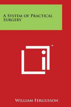 A System of Practical Surgery|William Fergusson