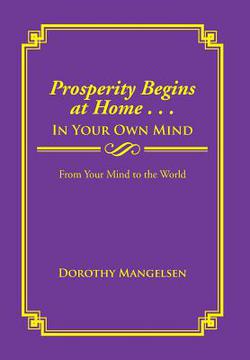 Prosperity Begins at Home . . . in Your Own Mind|Dorothy Mangelsen