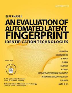ELFT Phase II - An Evaluation of Automated Latent Fingerprint Identification Technologies|U. S. Department of Commerce