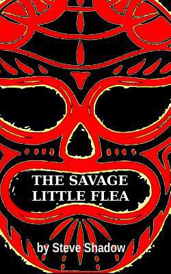 The Savage Little Flea|Steve Shadow