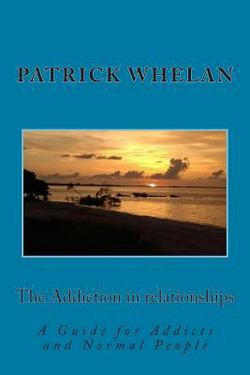 The Addiction in relationships|Patrick J. Whelan