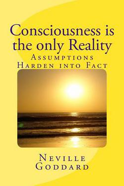 Consciousness is the only Reality.|Neville Goddard