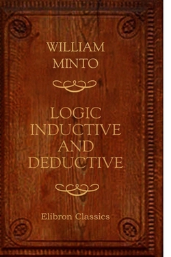 Logic. Inductive and Deductive|William Minto