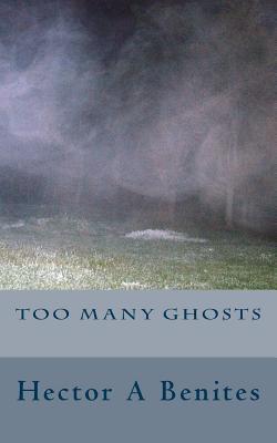 Too Many Ghosts|Hector a. Benites