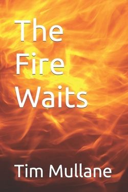 The Fire Waits|Tim Mullane