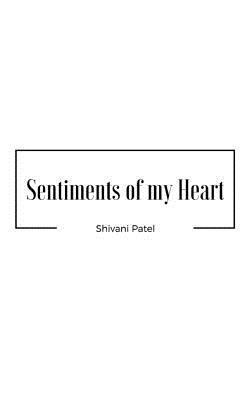 Sentiments of my Heart|Shivani Patel