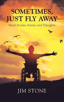 Sometimes, Just Fly Away|Jim Stone