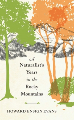 Naturalist's Years in the Rocky Mountains|Howard E. Evans