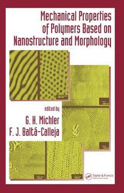 Mechanical Properties of Polymers based on Nanostructure and Morphology|G. H. Michler