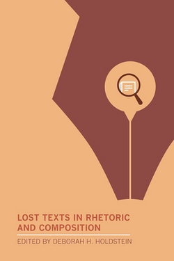 Lost Texts in Rhetoric and Composition|Deborah H. Holdstein