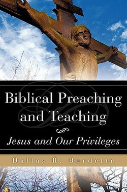 Biblical Preaching and Teaching Volume 1|Dallas R. Burdette