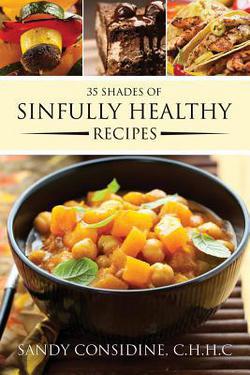 35 Shades of Sinfully Healthy Recipes|Sandy Considine