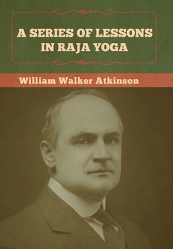 A Series of Lessons in Raja Yoga|William Walker Atkinson