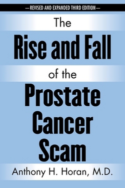 The Rise and Fall of the Prostate Cancer Scam|Anthony H. Horan