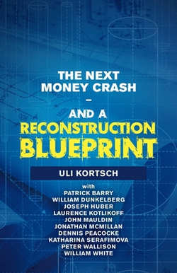 The Next Money Crash-And a Reconstruction Blueprint|Uli Kortsch