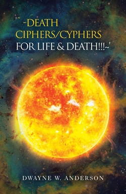 `-Death Ciphers/Cyphers for Life & Death!!! '|Dwayne W. Anderson