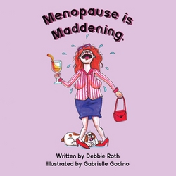 Menopause Is Maddening|Debbie Roth