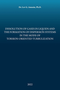 Dissolution of Gases in Liquids and the Formation of Dispersion Systems in the Mode of Torsion-Oriented Turbulization|Lev G. Amusin