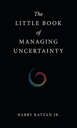 The Little Book of Managing Uncertainty|Harry Katzan, Jr.
