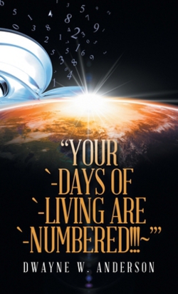 Your `-Days of `-Living Are `-Numbered!!! '|Dwayne W. Anderson