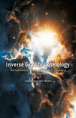 Inverse Gravity Cosmology|Edward Alexander Walker