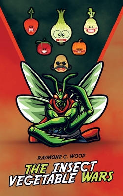 The Insect Vegetable Wars|Raymond C. Wood