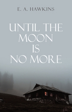 Until The Moon Is No More|E. A. Hawkins