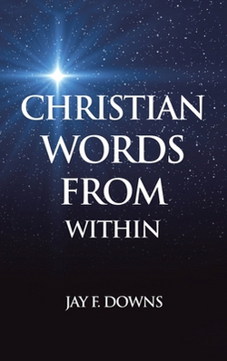 Christian Words from Within|Jay F. Downs