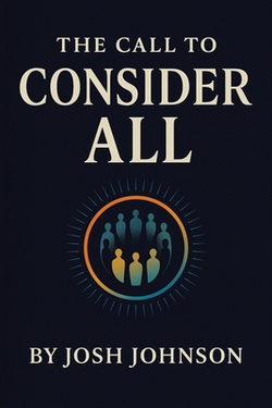 The Call to Consider All|Josh Johnson