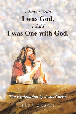 I Never Said I was God, I Said I was One with God.|Jeff Olson
