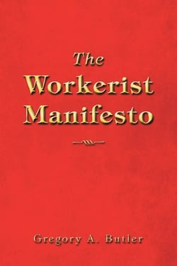 The Workerist Manifesto|Gregory A. Butler