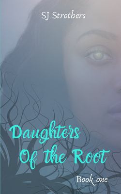 Daughters of The Root|Sj Strothers