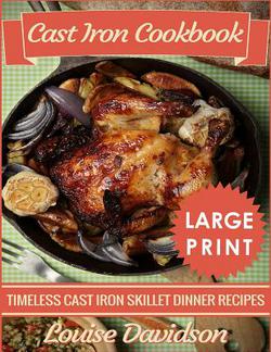 Cast Iron Cookbook ***Large Print Edition***|Louise Davidson