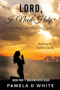 Lord, I Need Help!|Pamela D. White