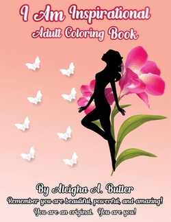 I Am Inspirational Adult Coloring Book|Aleigha A. Butler