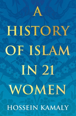 A History of Islam in 21 Women|Hossein Kamaly