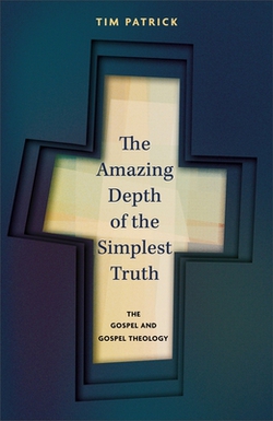 The Amazing Depth of the Simplest Truth|Tim Patrick