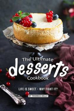The Ultimate Desserts Cookbook|Thomas Kelly