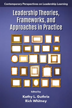 Leadership Theories, Frameworks, and Approaches in Practice|Kathy L. Guthrie
