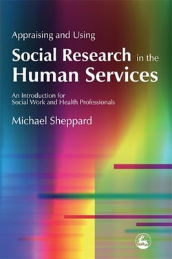 Appraising and Using Social Research in the Human Services|Michael Sheppard